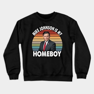 Mike Johnson is my Homeboy Crewneck Sweatshirt